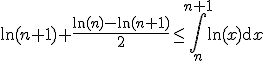 3$\ln(n+1)+\frac{\ln(n)-\ln(n+1)}{2} \le \Bigint_n^{n+1}\ln(x)\mathrm{d}x